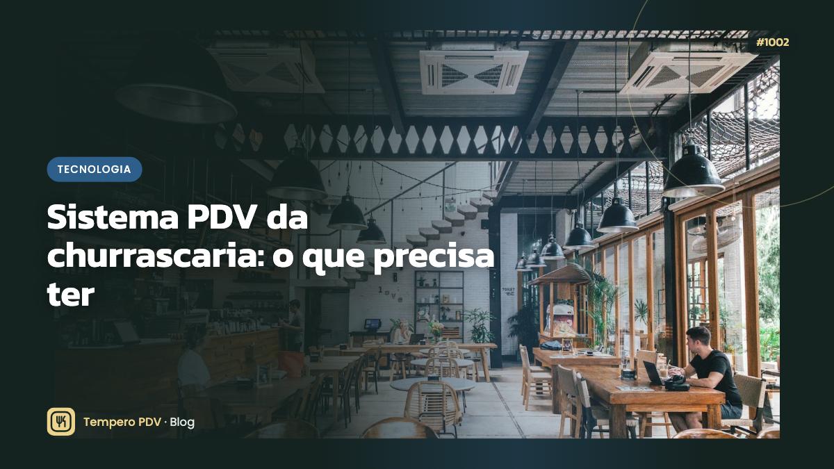 Sistema PDV da churrascaria: o que precisa ter
