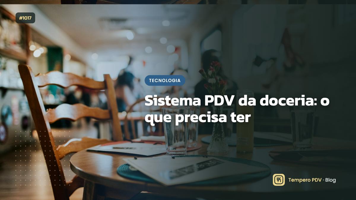 Sistema PDV da doceria: o que precisa ter