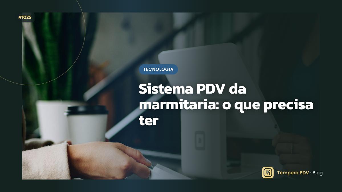 Sistema PDV da marmitaria: o que precisa ter