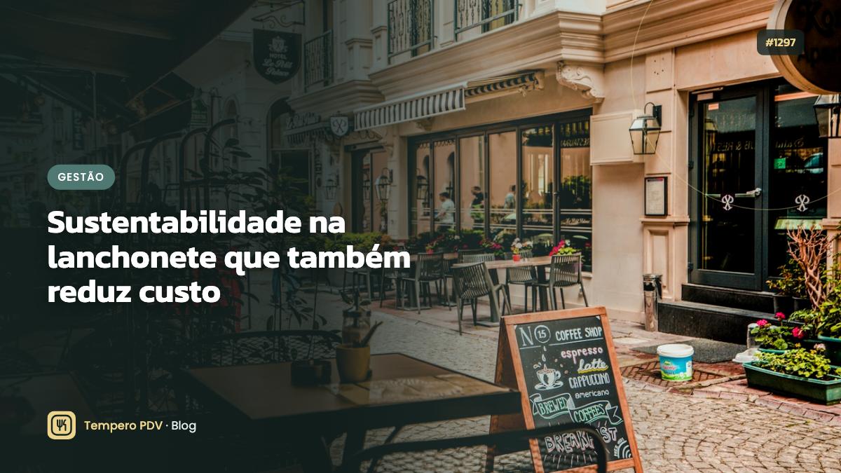 Sustentabilidade na lanchonete que também reduz custo