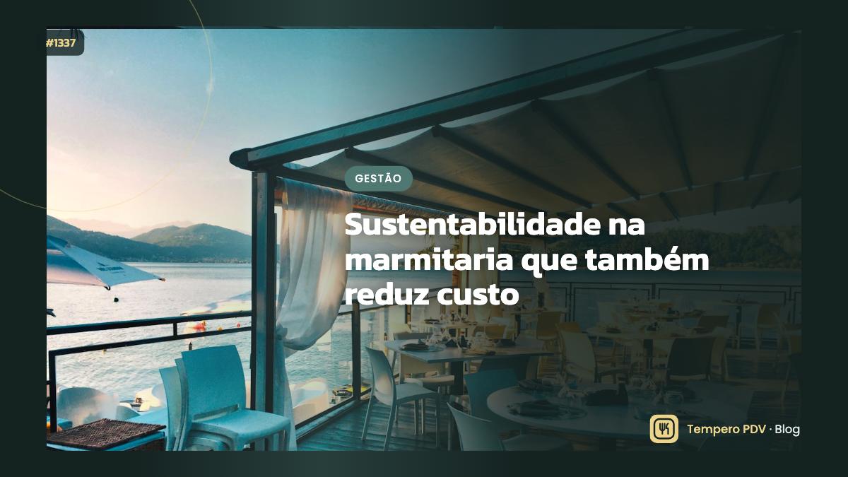 Sustentabilidade na marmitaria que também reduz custo