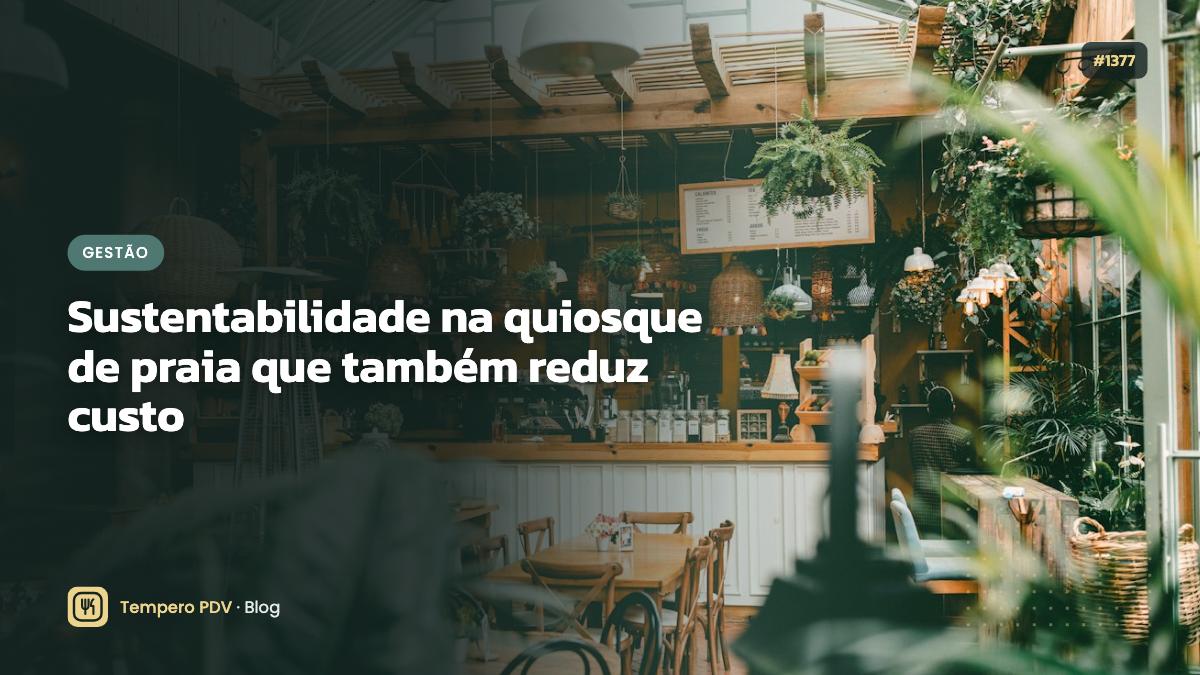 Sustentabilidade na quiosque de praia que também reduz custo