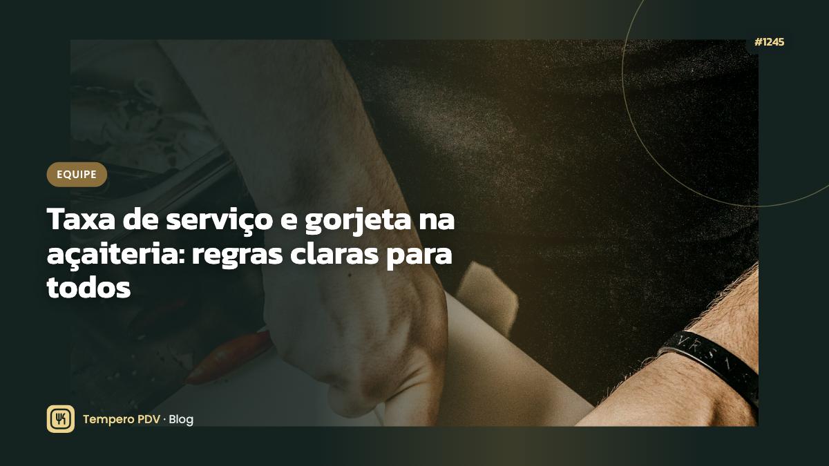 Taxa de serviço e gorjeta na açaiteria: regras claras para todos