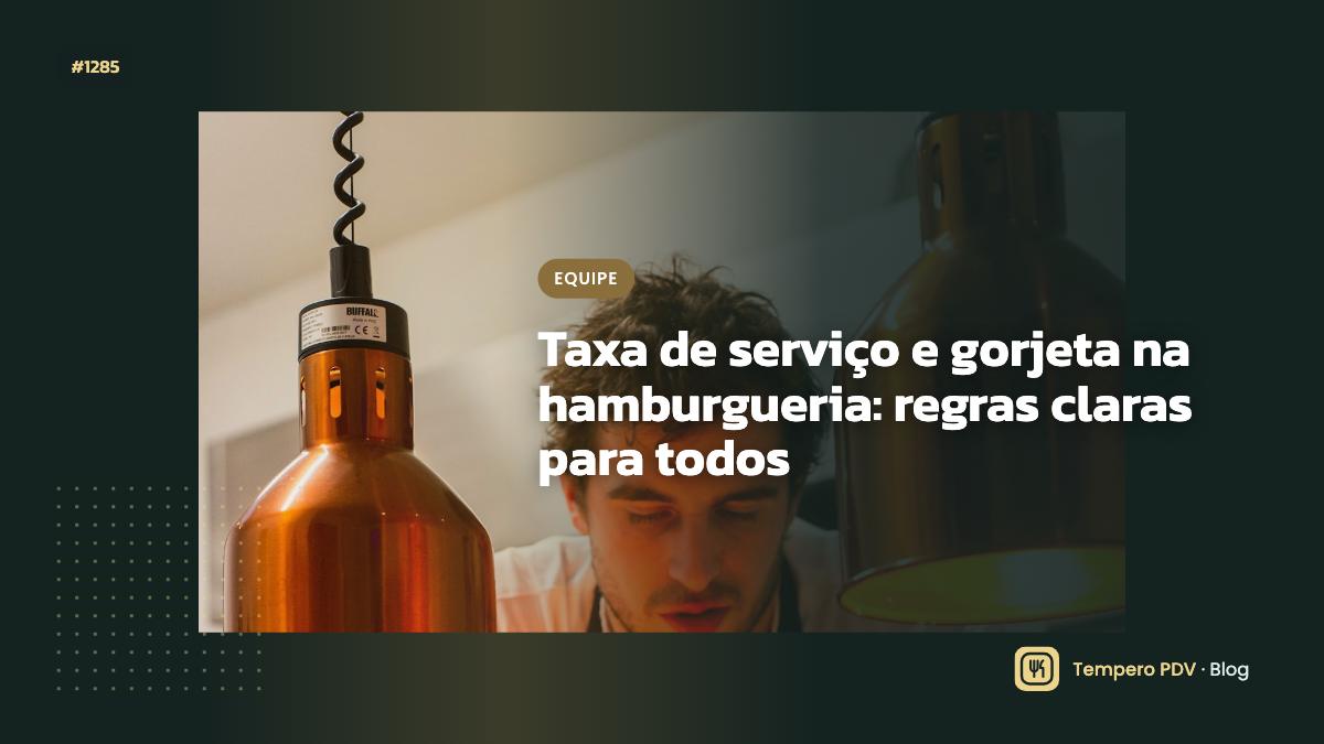 Taxa de serviço e gorjeta na hamburgueria: regras claras para todos