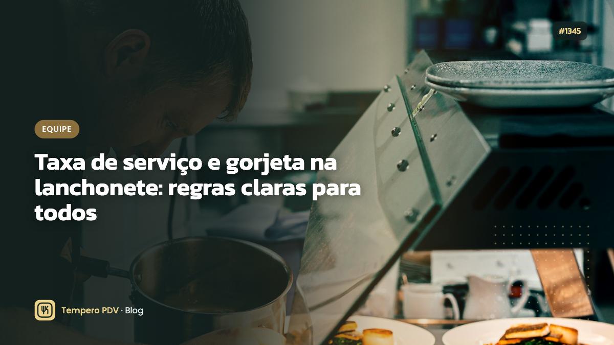 Taxa de serviço e gorjeta na lanchonete: regras claras para todos