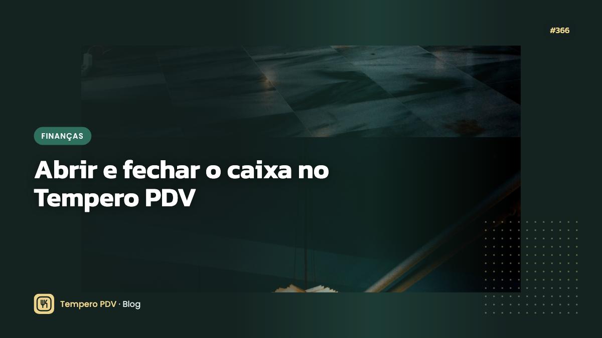 Abrir e fechar o caixa no Tempero PDV