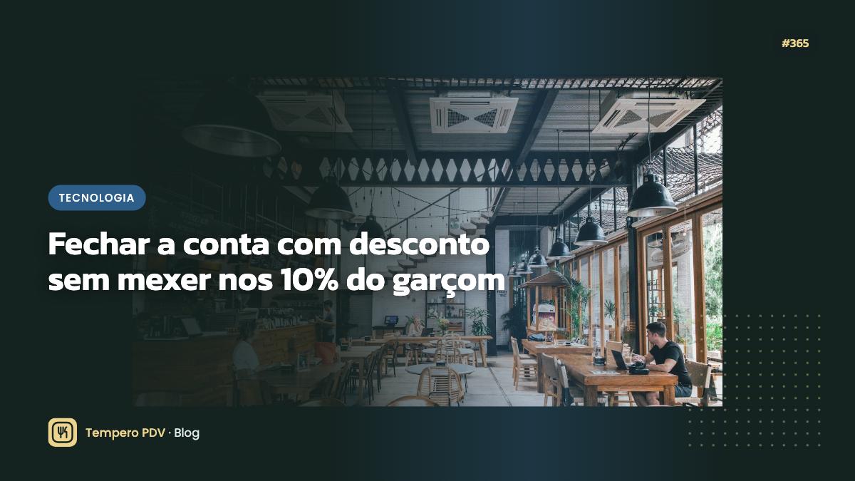 Fechar a conta com desconto sem mexer nos 10% do garçom