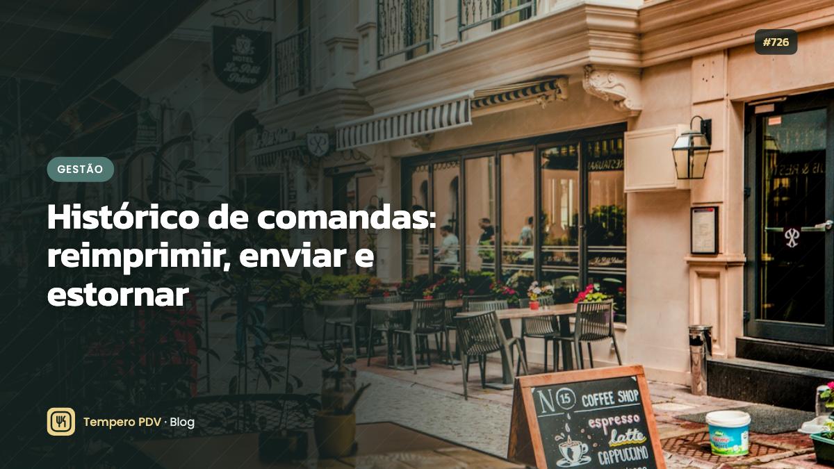 Histórico de comandas: reimprimir, enviar e estornar