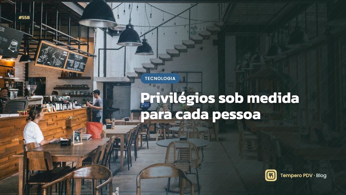 Privilégios sob medida para cada pessoa