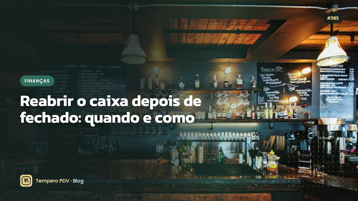 Reabrir o caixa depois de fechado: quando e como