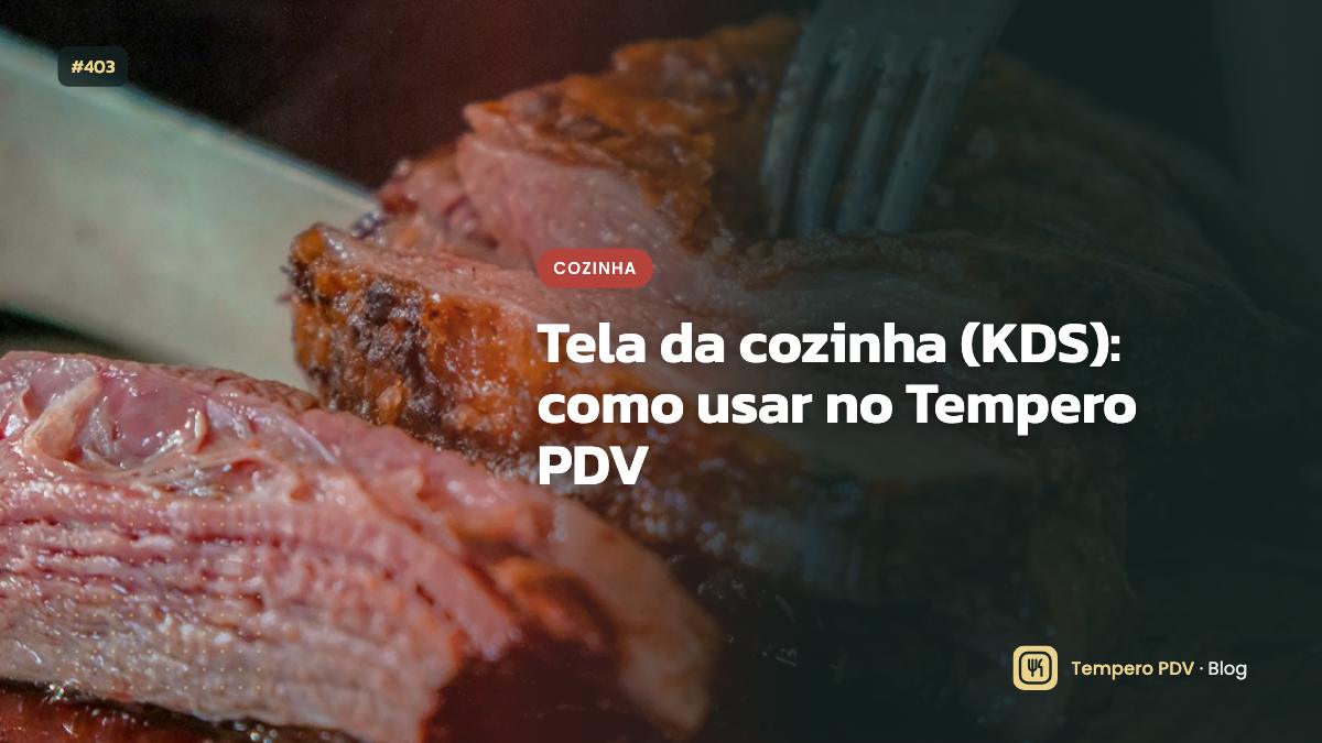 Tela da cozinha (KDS): como usar no Tempero PDV