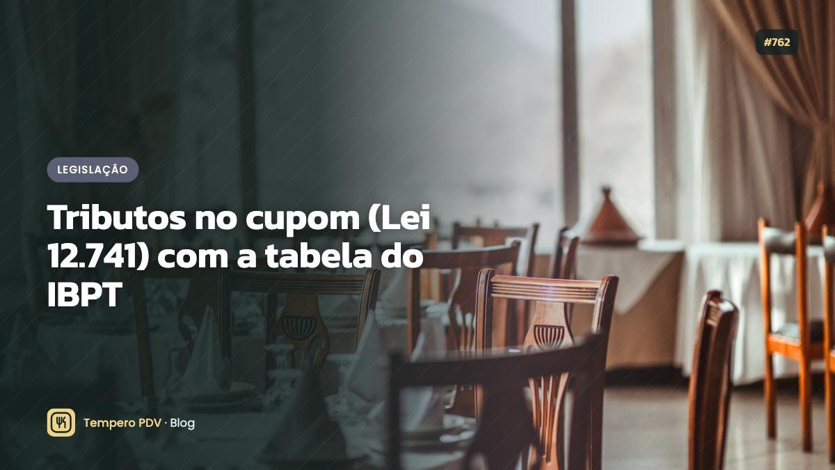Tributos no cupom (Lei 12.741) com a tabela do IBPT