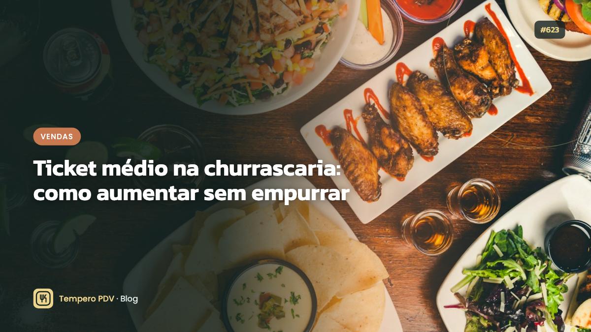 Ticket médio na churrascaria: como aumentar sem empurrar
