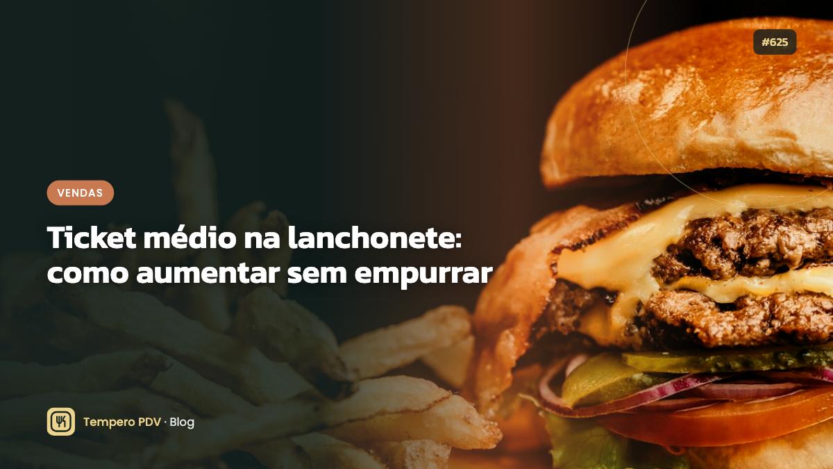 Ticket médio na lanchonete: como aumentar sem empurrar