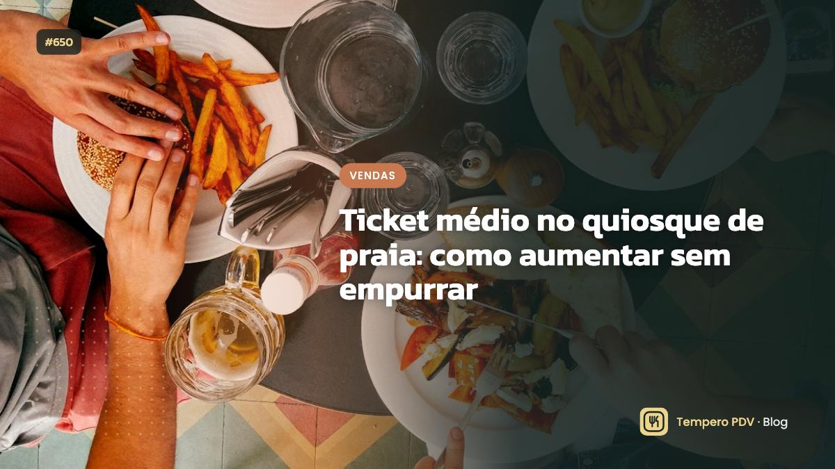 Ticket médio no quiosque de praia: como aumentar sem empurrar