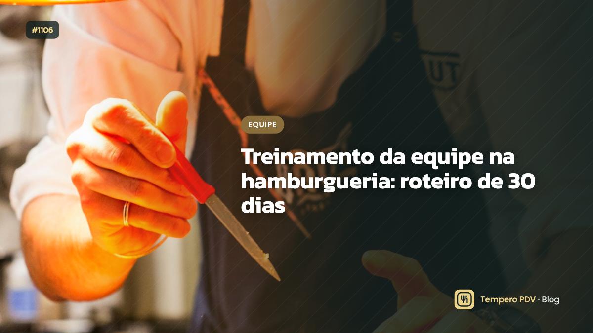 Treinamento da equipe na hamburgueria: roteiro de 30 dias