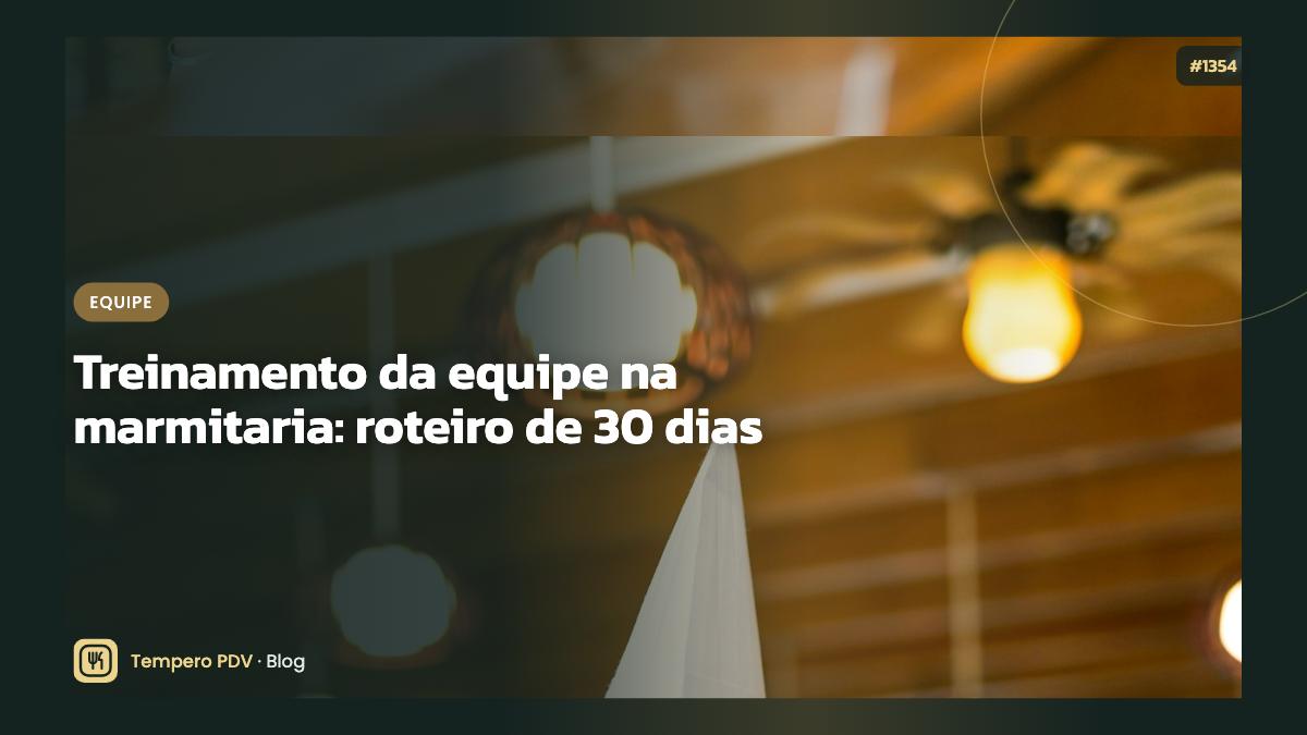 Treinamento da equipe na marmitaria: roteiro de 30 dias