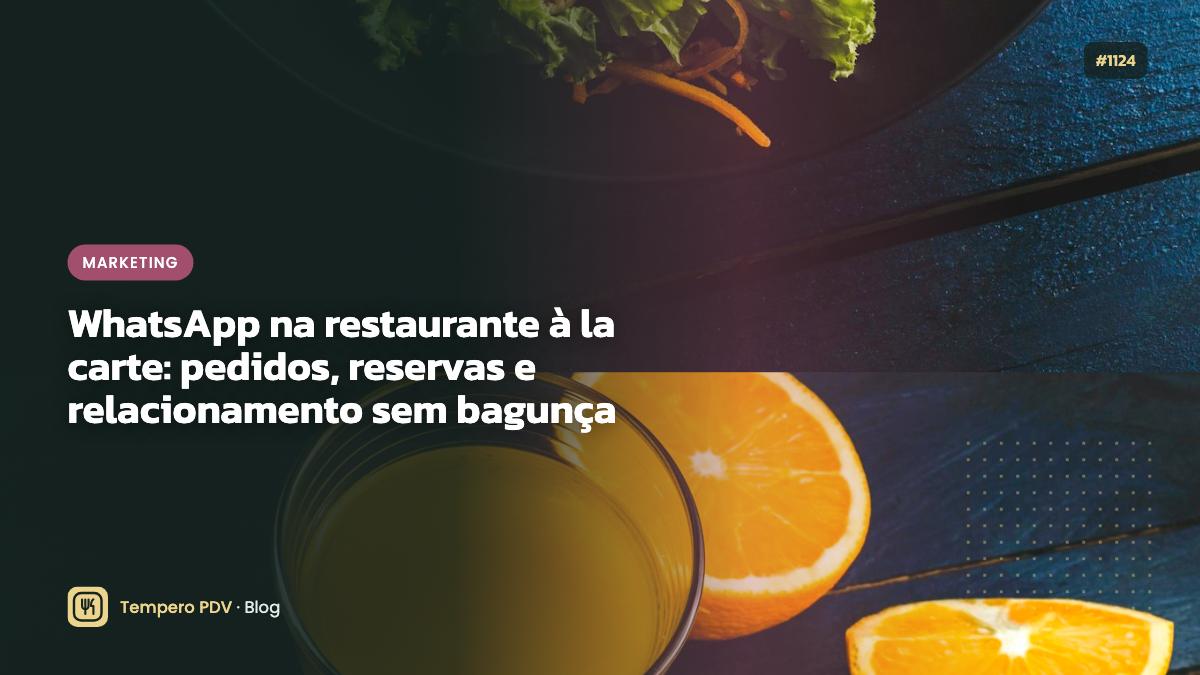 WhatsApp na restaurante à la carte: pedidos, reservas e relacionamento sem bagunça