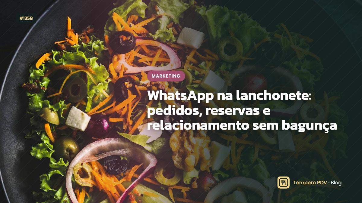 WhatsApp na lanchonete: pedidos, reservas e relacionamento sem bagunça